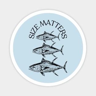 Size Matters- Tuna Magnet